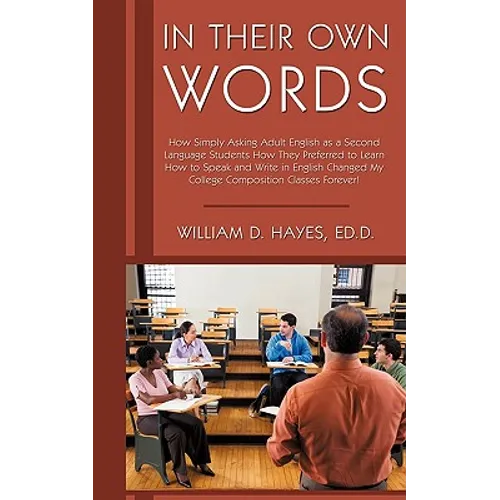 In Their Own Words: How Simply Asking Adult English as a Second Language Students How They Preferred to Learn How to Speak and Write in En - Paperback
