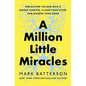A Million Little Miracles: Rediscover the God Who Is Bigger Than Big, Closer Than Close, and Gooder Than Good - Hardcover