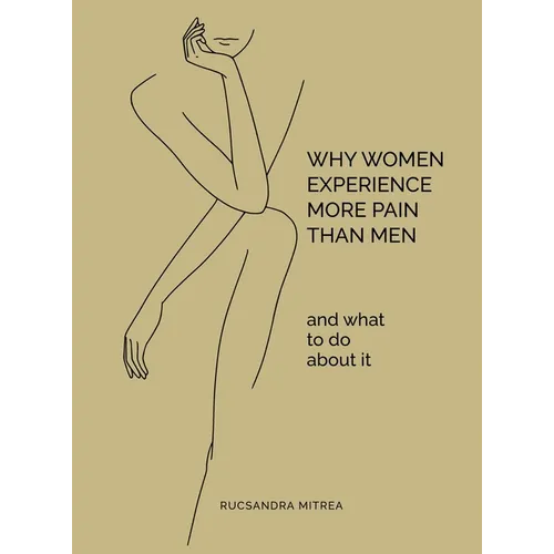 Why Women Experience More Pain Than Men and What to Do About It - Hardcover