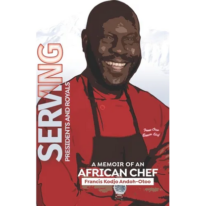 Serving Presidents and Royals: A Memoir of an African Chef - Paperback