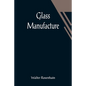 Glass Manufacture - Paperback