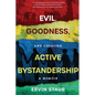 Evil, Goodness, and Creating Active Bystandership: A Memoir - Paperback