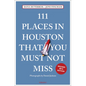 111 Places in Houston That You Must Not Miss - Paperback