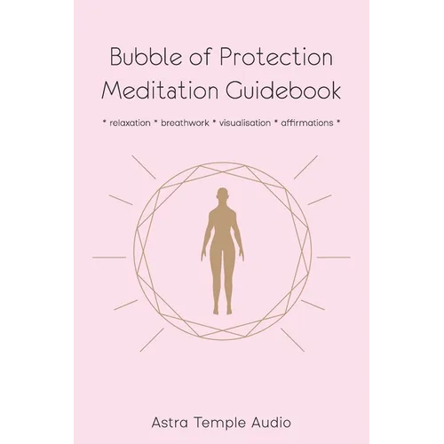 Bubble of Protection Meditation Guidebook: relaxation * breathwork * visualisation * affirmations - Paperback