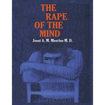 The Rape of the Mind: The Psychology of Thought Control, Menticide, and Brainwashing - Paperback