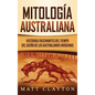 Mitología australiana: Historias Fascinantes del tiempo del sueño de los australianos indígenas - Hardcover