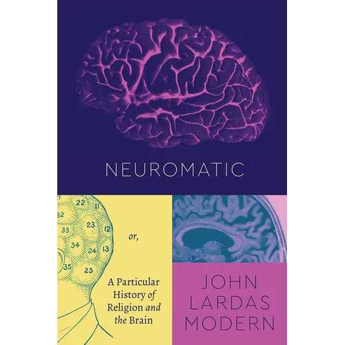 Neuromatic: Or, a Particular History of Religion and the Brain - Paperback
