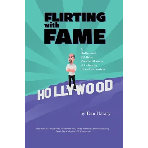 Flirting with Fame: A Hollywood Publicist Recalls 50 Years of Celebrity Close Encounters - Paperback
