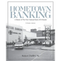 Hometown Banking: A History of The First National Bank of El Dorado, Arkansas - Paperback