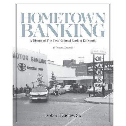 Hometown Banking: A History of The First National Bank of El Dorado, Arkansas - Paperback