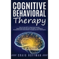 Cognitive Behavioral Therapy: How to Use CBT to Overcome Anxiety, Depression and Intrusive Thoughts + A Guide to Acceptance and Commitment Therapy and - Hardcover