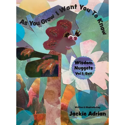 As You Grow I Want You To Know: Wisdom Nuggets, Vol 1: Self - Hardcover