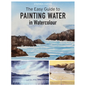 The Easy Guide to Painting Water in Watercolour - Paperback
