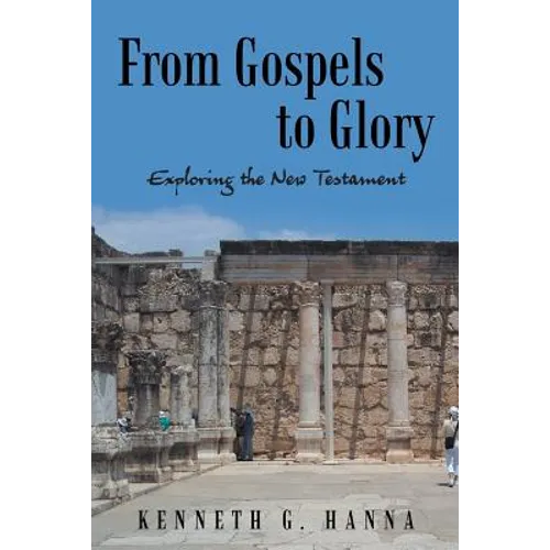 From Gospels to Glory: Exploring the New Testament - Paperback