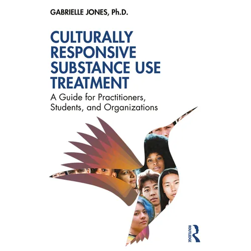 Culturally Responsive Substance Use Treatment: A Guide for Practitioners, Students, and Organizations - Paperback