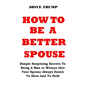 How to Be a Better Spouse: Simple Surprising Secrets To Being A Man or Woman that Your Spouse Always Desire To Have And To Hold - Paperback