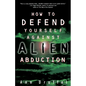 How to Defend Yourself Against Alien Abduction - Paperback