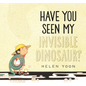 Have You Seen My Invisible Dinosaur? - Hardcover