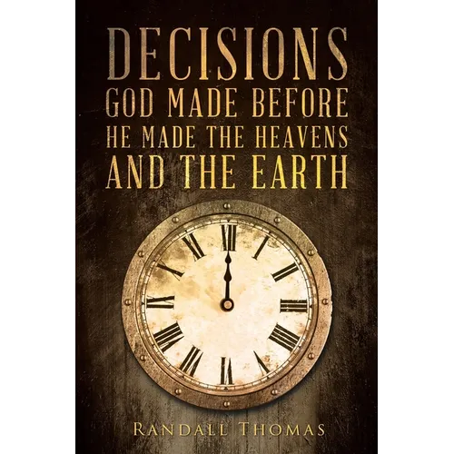 Decisions God Made Before He Made the Heavens and the Earth - Paperback