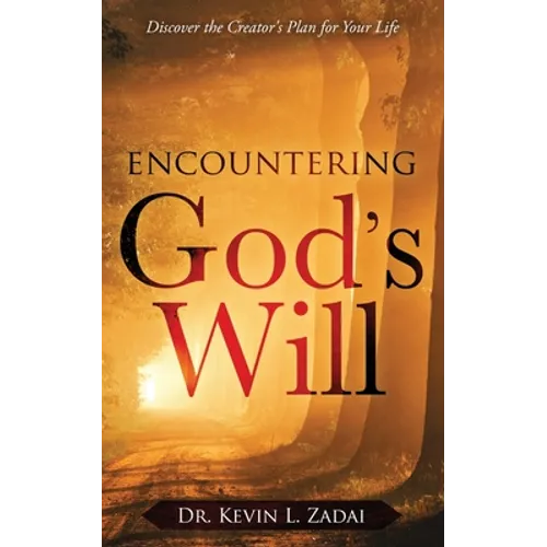 Encountering God's Will: Discover the Creator's Plan for Your Life - Paperback