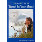 Turn Off The TV: Turn On Your Mind - Paperback