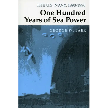 One Hundred Years of Sea Power: The U. S. Navy, 1890-1990 - Paperback
