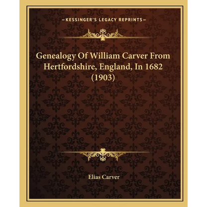Genealogy Of William Carver From Hertfordshire, England, In 1682 (1903) - Paperback