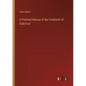 A Practical Manual of the Treatment of Club-Foot - Paperback