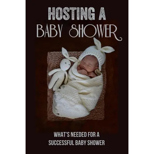 Hosting A Baby Shower: What'S Needed For A Successful Baby Shower: Games - Paperback