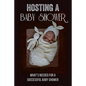 Hosting A Baby Shower: What'S Needed For A Successful Baby Shower: Games - Paperback