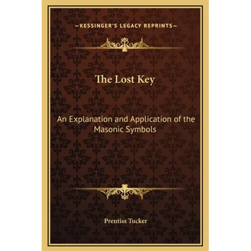 The Lost Key: An Explanation and Application of the Masonic Symbols - Hardcover