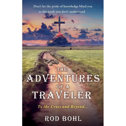 The Adventures of a Traveler: To the Cross and Beyond... - Paperback