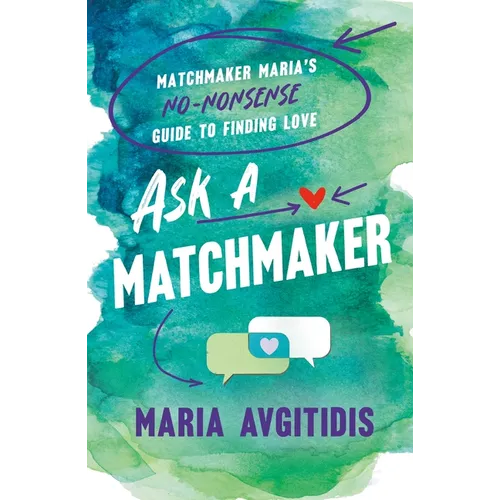 Ask a Matchmaker: Matchmaker Maria's No-Nonsense Guide to Finding Love - Paperback
