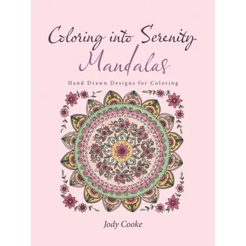 Coloring into Serenity Mandalas: Hand Drawn Designs for Coloring - Paperback