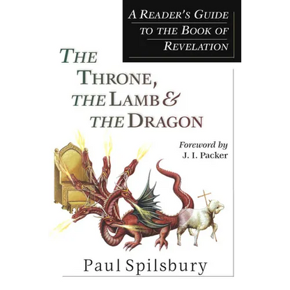 The Throne, the Lamb & the Dragon: A Reader's Guide to the Book of Revelation - Paperback