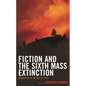 Fiction and the Sixth Mass Extinction: Narrative in an Era of Loss - Paperback