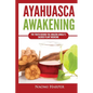 Ayahuasca Awakening: The Truth Behind the Amazon Jungle's Sacred Plant Medicine - Paperback