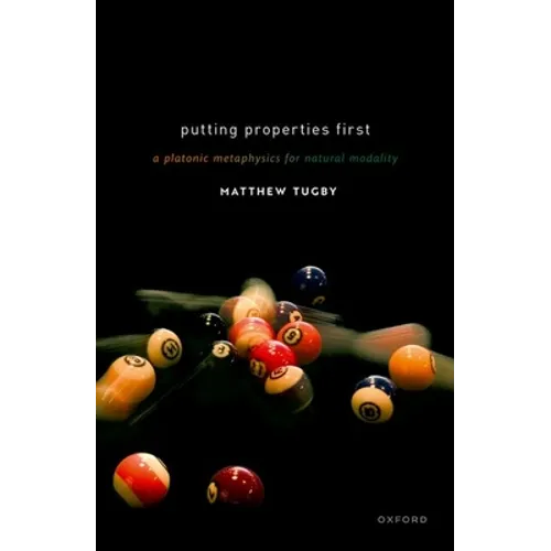 Putting Properties First: A Platonic Metaphysics for Natural Modality - Hardcover