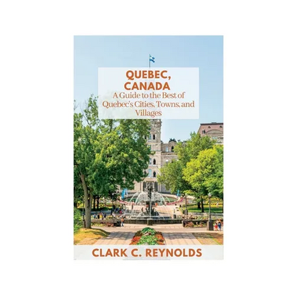 Quebec, Canada: A Guide to the Best of Quebec's Cities, Towns, and Villages - Paperback