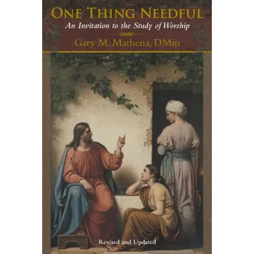 One Thing Needful: An Invitation to the Study of Worship - Paperback