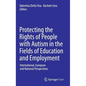 Protecting the Rights of People with Autism in the Fields of Education and Employment: International, European and National Perspectives - Hardcover