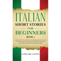 Italian Short Stories for Beginners Book 3: Over 100 Dialogues and Daily Used Phrases to Learn Italian in Your Car. Have Fun & Grow Your Vocabulary, w - Hardcover