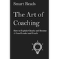 The Art of Coaching: How to Explain Clearly and Become a Good Leader and Coach - Paperback