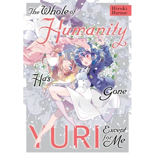 The Whole of Humanity Has Gone Yuri Except for Me - Paperback