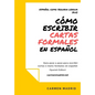 Cómo Escribir Cartas O Mails Formales En Español: Guía paso a paso para escribir cartas o mails formales en español (Spanish Edition) - Paperback