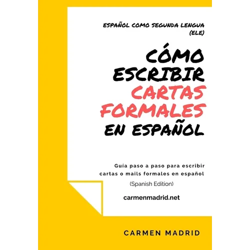 Cómo Escribir Cartas O Mails Formales En Español: Guía paso a paso para escribir cartas o mails formales en español (Spanish Edition) - Paperback