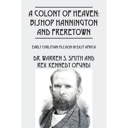 A Colony of Heaven: Bishop Hannington and Freretown - Early Christian Mission in East Africa - Paperback