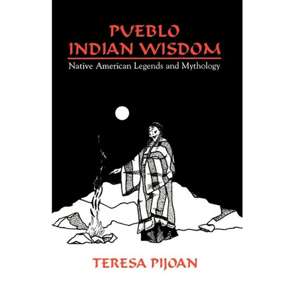 Pueblo Indian Wisdom: Native American Legends and Mythology - Paperback