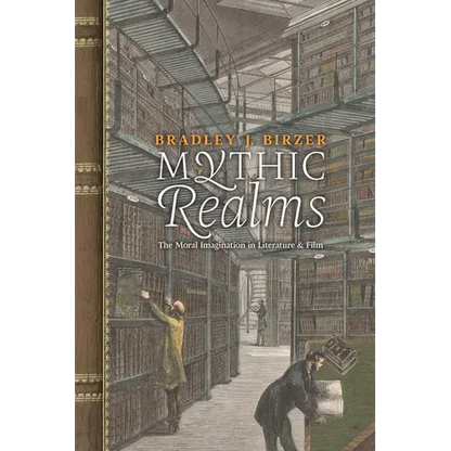 Mythic Realms: The Moral Imagination in Literature and Film - Paperback