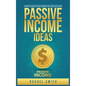 Passive Income Ideas: Make Money Online through E-Commerce, Dropshipping, Social Media Marketing, Blogging, Affiliate Marketing, Retail Arbitrage and - Hardcover